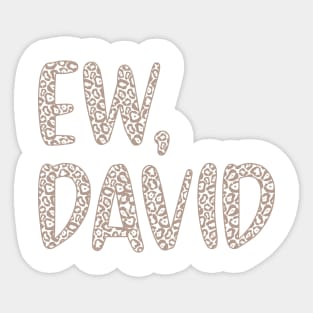 Ew, David. The Leopard Print iconic Schitt's Creek Alexis Rose to David Rose quote Sticker